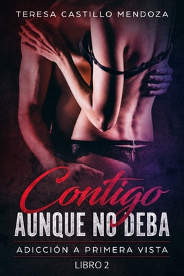 Contigo Aunque No Deba: Adicción a primera vista (Libro 2)