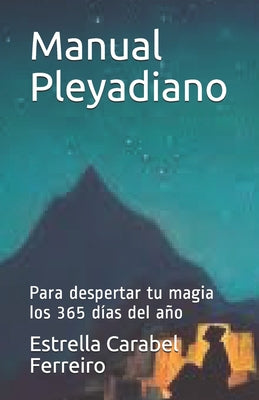 Manual Pleyadiano: Para despertar tu magia los 365 días del año