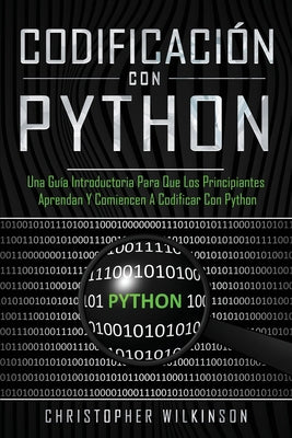 Codificación con Python: Una guía introductoria para que los principiantes aprendan y comiencen a codificar con Python(Libro En Español/Self Pu