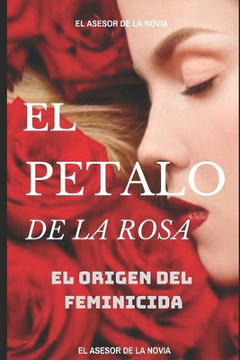 El Pètalo de la Rosa: El Origen del Feminicida