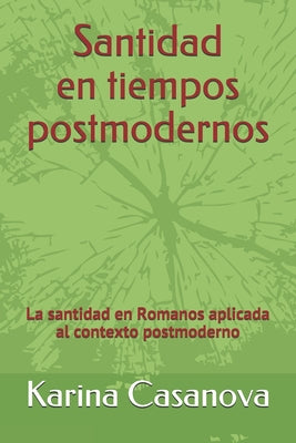 Santidad en tiempos postmodernos: La santidad en Romanos aplicada al contexto postmoderno