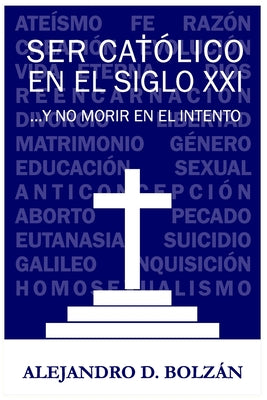 Ser católico en el siglo XXI...y no morir en el intento