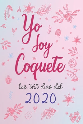 Yo soy Coquete los 365 días del 2020: libretas creativas y originale Coquete 2020