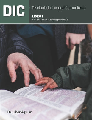 Discipulado Integral Comunitario: Libro I: Porciones para la vida