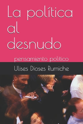 La política al desnudo: pensamiento politico