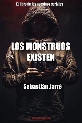 Los monstruos existen: El libro de los asesinos en serie