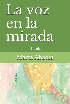 La voz en la mirada: Novela