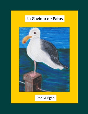 La Gaviota de Patas: La Historia de una gaviota y el Capitán que lo salvó.