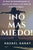 ¡No Mas Miedo!: Es Tiempo de Desenmascarar al Espiritu de Miedo y Ser Libre Para Siempre.