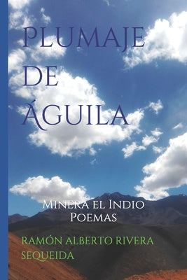 Plumaje de Águila: Minera el Indio Poemas