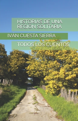 Historias de Una Región Solitaria: Todos Los Cuentos