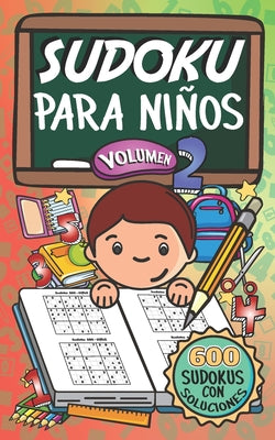 Sudoku Para Niños - Volúmen 2: 600 Juegos De Sudoku Para Todos Los Niveles