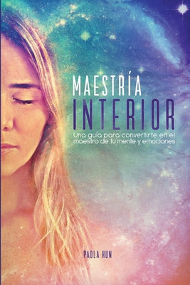 Maestría Interior: Una guía para convertirte en el maestro de tu mente y emociones