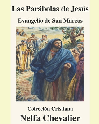 Las Parábolas de Jesús -Ilustrada: EVANGELIO DE SAN MARCOS-Colección Cristiana