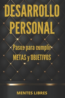 DESARROLLO PERSONAL Pasos para cumplir METAS y OBJETIVOS: Desarrolla habilidades para ser una persona exitosa!