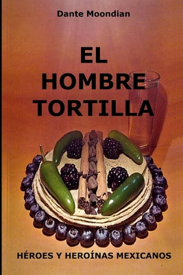 El Hombre Tortilla: Héroes y heroínas mexicanos