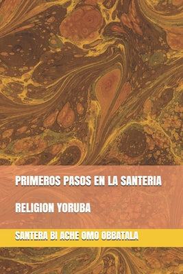 Primeros Pasos En La Santeria: Religion Yoruba