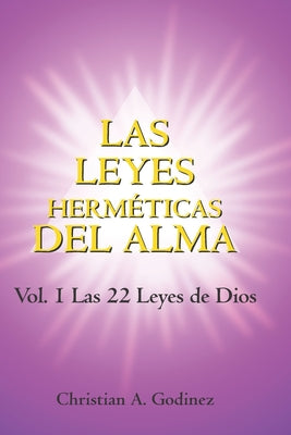 Las Leyes Hermeticas del Alma: Vol.1: Las 22 Leyes de Dios