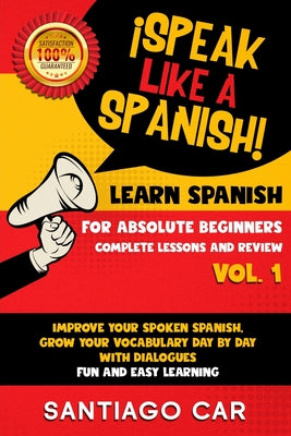 Learn Spanish for Absolute Beginners Vol.1 Complete Lessons and Review: ¡Speak like a Spanish! Improve Your Spoken Spanish, Grow Your Vocabulary Day b