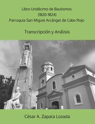 Libro Undécimo de Bautismos (1820-1824) Parroquia San Miguel Arcángel de Cabo Rojo: Transcripción y Análisis