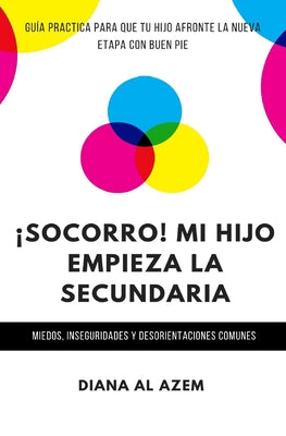 ¡Socorro! Mi hijo empieza la Secundaria: Guía práctica para que tu hijo afronte la nueva etapa con buen pie.