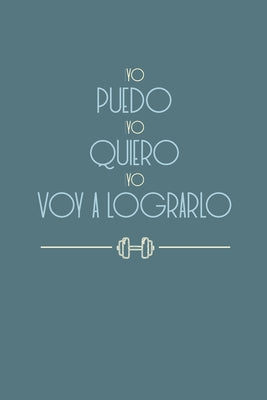 Yo puedo, yo quiero, yo voy a lograrlo 6.14"x9.21", 120 páginas: Planificador de comidas diarias y saludables, planea tu dieta