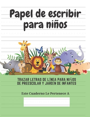 Papel de escribir para niños: 100 Páginas de Práctica de Escritura Para Niños de 3 a 6 Años