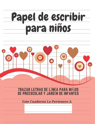 Papel de escribir para niños: 100 Páginas de Práctica de Escritura Para Niños de 3 a 6 Años