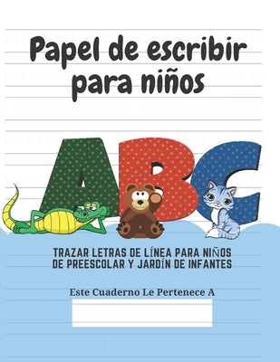 Papel de escribir para niños: 100 Páginas de Práctica de Escritura Para Niños de 3 a 6 Años