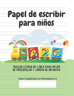 Papel de escribir para niños: 100 Páginas de Práctica de Escritura Para Niños de 3 a 6 Años