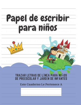 Papel de escribir para niños: 100 Páginas de Práctica de Escritura Para Niños de 3 a 6 Años