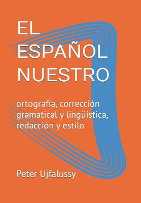 El Español Nuestro: ortografía, corrección gramatical y lingüística, redacción y estilo