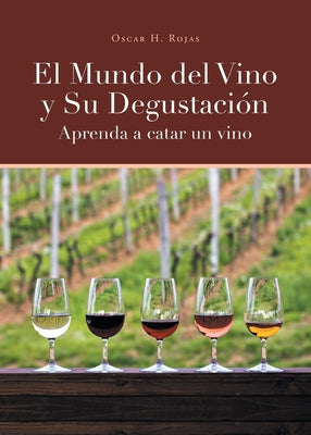 El Mundo del Vino y Su Degustación Aprenda a Catar un Vino