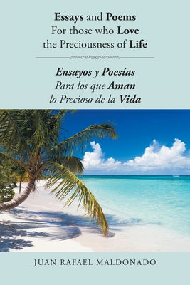 Essays and Poems For those who Love the Preciousness of Life: Ensayos y Poesías Para los que Aman lo Precioso de la Vida