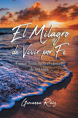 El Milagro de Vivir Por Fe: Como Jesús sacó  el cáncer de mi vida