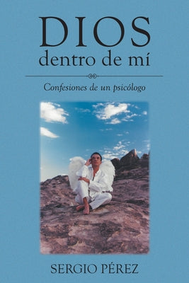 Dios dentro de mí: Confesiones de un psicólogo