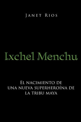 Ixchel Menchu: El nacimiento de una nueva superheroína de la tribu maya