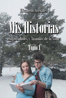 Mis Historias: Adversidades y Triunfos de la Vida