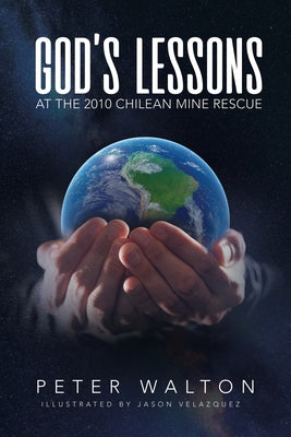 God's Lessons: At The 2010 Chilean Mine Rescue