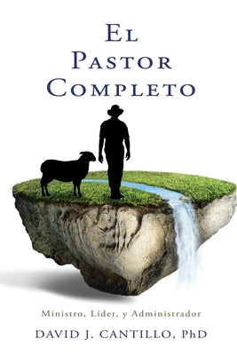 El Pastor Completo: Ministro, Líder, y Administrador