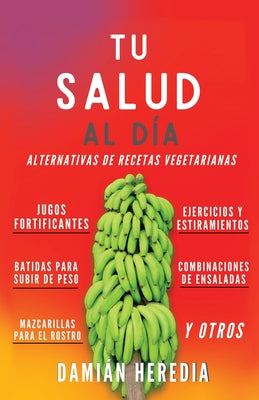 Tu Salud Al Diá: Alternativas de Recetas Vegetarianas Y Otros