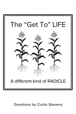 The "Get to" Life: A different kind of RADICLE