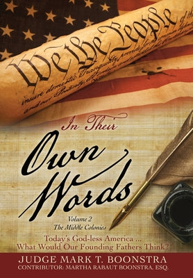 In Their Own Words, Volume 2, The Middle Colonies: Today's God-less America ... What Would Our Founding Fathers Think?