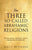 The Three So-Called Abrahamic Religions: The three claimed "Abrahamic" faiths or religions from the Middle-East.