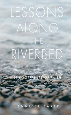 Lessons Along The Riverbed: 31 Footprints of Faith