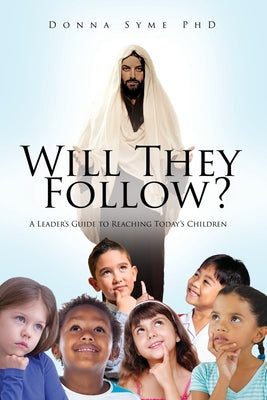 Will They Follow?: A Leader's Guide to Reaching Today's Children