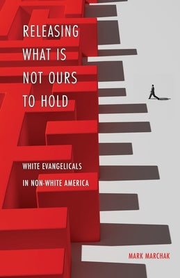 Releasing What is Not Ours to Hold: White Evangelicals in Non-White America