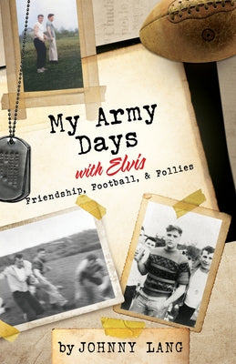 My Army Days with Elvis: Friendship, Football, & Follies