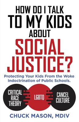 How Do I Talk to my Kids about Social Justice?: Protecting Your Kids From the Woke Indoctrination of Public Schools.