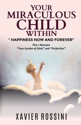 Your Miraculous Child Within: "Happiness Now and Forever"